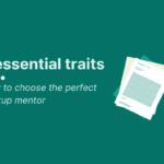 Post Profile 7 essential traits for choosing the perfect startup mentor image of Essential Traits For Choosing The Perfect Startup Mentor