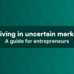 Post Profile Thriving in uncertain markets: A guide for entrepreneurs image of Thriving In Uncertain Markets A Guide For Entrepreneurs