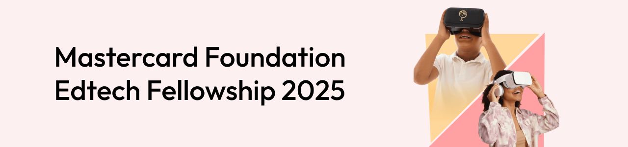 Mastercard Foundation Edtech Fellowship 2025