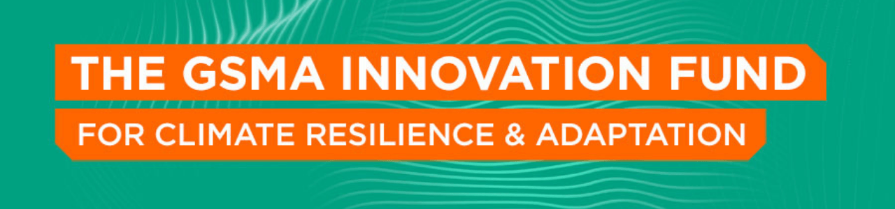 GSMA Innovation Fund for Climate Resilience and Adaptation
